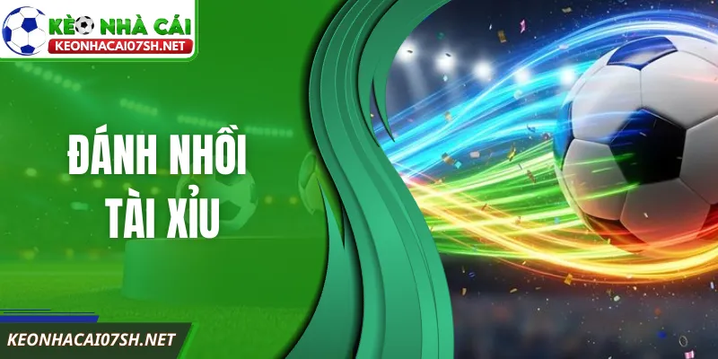 Đánh Nhồi Tài Xỉu Là Gì? Chiến Thuật Chơi Kèo Hiệu Quả