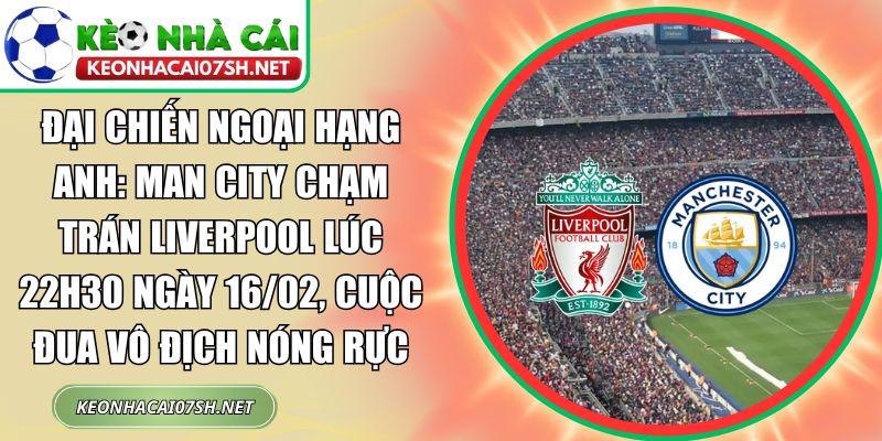 Man City chạm trán Liverpool