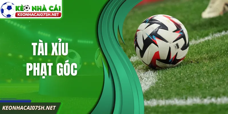 Bí Quyết Chinh Phục Tài Xỉu Phạt Góc Hiệu Quả 2026